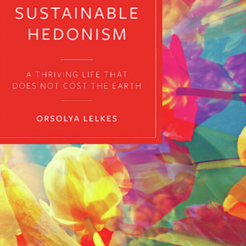 Sustainable Hedonism. A Thriving Life that Does Not Cost the Earth