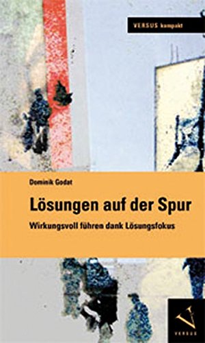 Lösungen auf der Spur: Wirkungsvoll führen dank Lösungsfokus