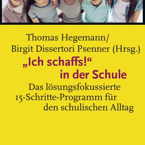 Ich schaffs! in der Schule: Das lösungsfokussierte 15-Schritte-Programm für den schulischen Alltag