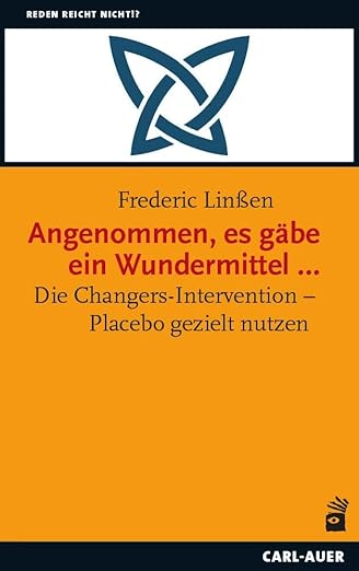 Angenommen, es gäbe ein Wundermittel …: Die Changers-Intervention – Placebo gezielt nutzen